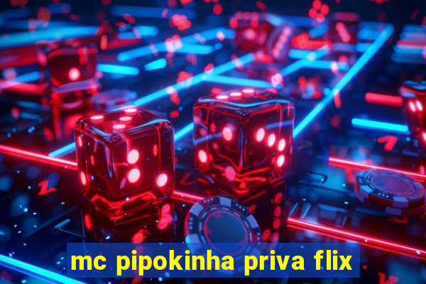 mc pipokinha priva flix